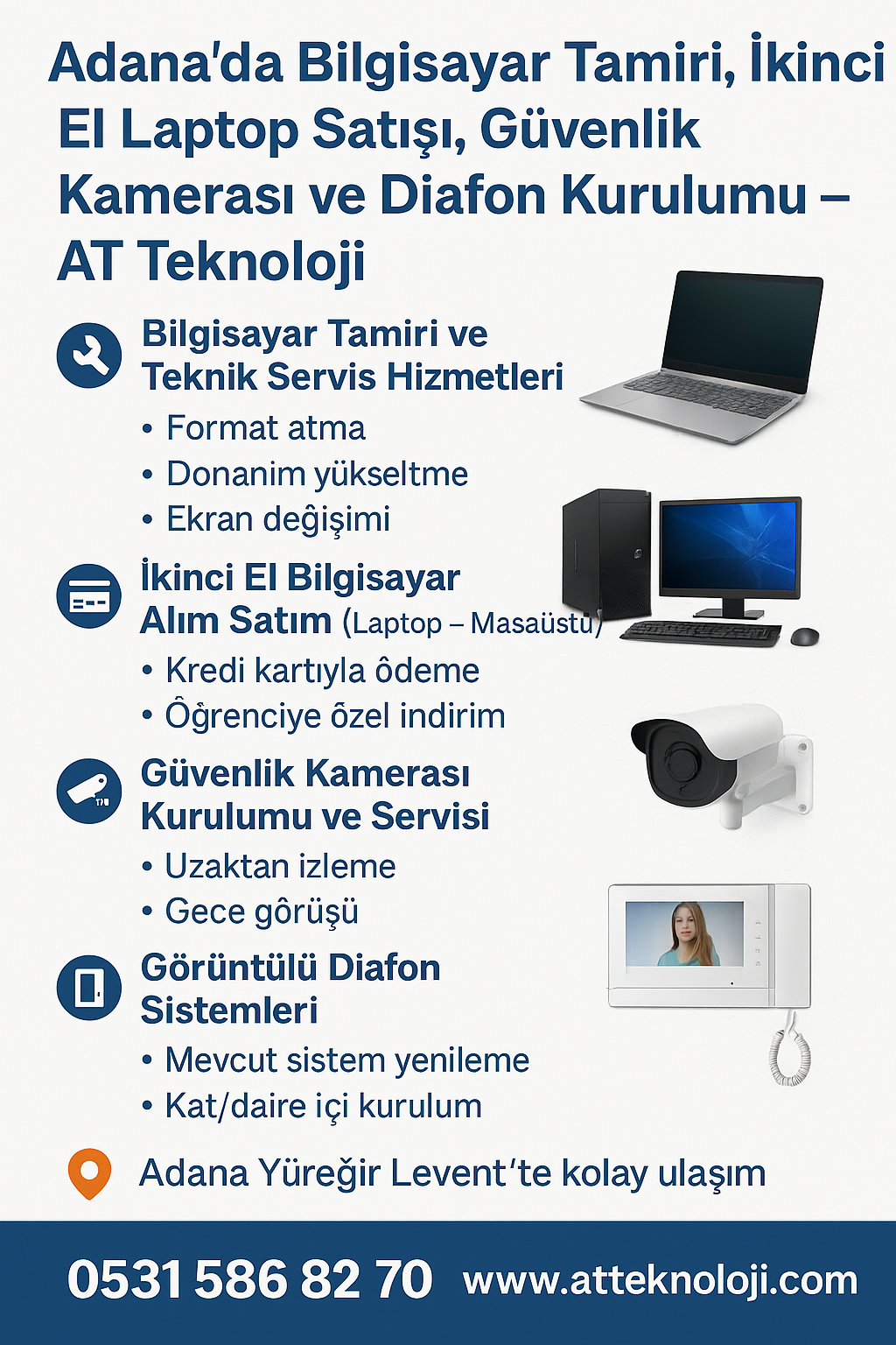  Adana’da Bilgisayar Tamiri, İkinci El Laptop Alım Satım, Güvenlik Kamerası ve Daha Fazlası İçin Doğru Adres: AT Teknoloji
